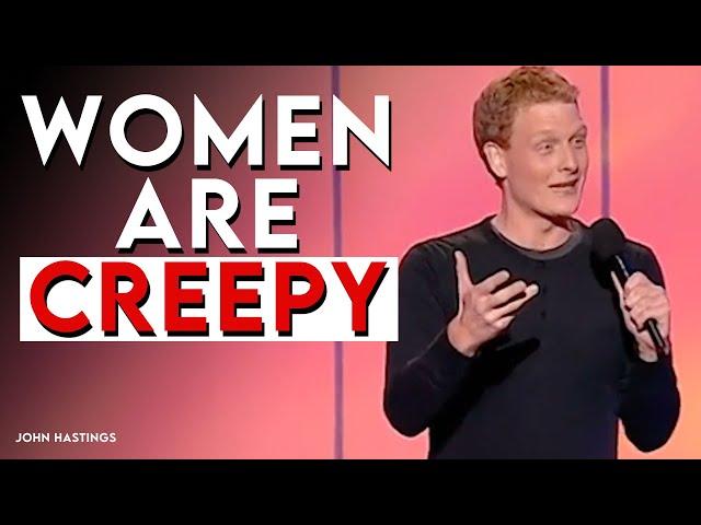 Women Are Frighteningly Creepy | John Hastings Comedy