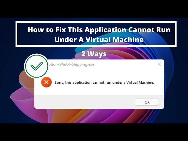 Fix Two Ways - This Application Cannot Run Under a Virtual Machine - Microsoft Windows