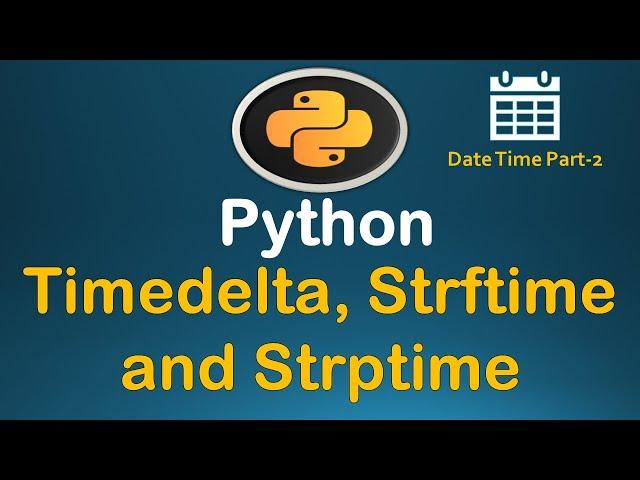 Python Datetime Tutorial  Part - 2 (TimeDelta, Strptime and Strftime) #35