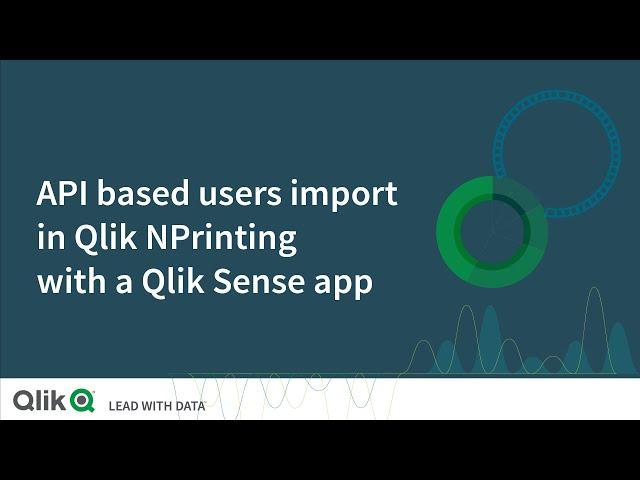 API based users import in Qlik NPrinting with a Qlik Sense app