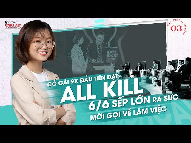 Cơ Hội Cho Ai Mùa 2 | Cô gái 9x lập kỷ lục người đầu tiên đạt ALL KILL, nhận lương khủng