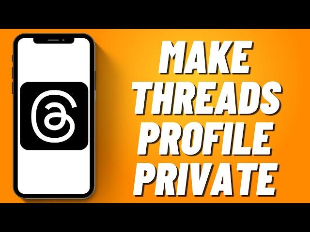 How to Make Threads Profile Private (Quick)