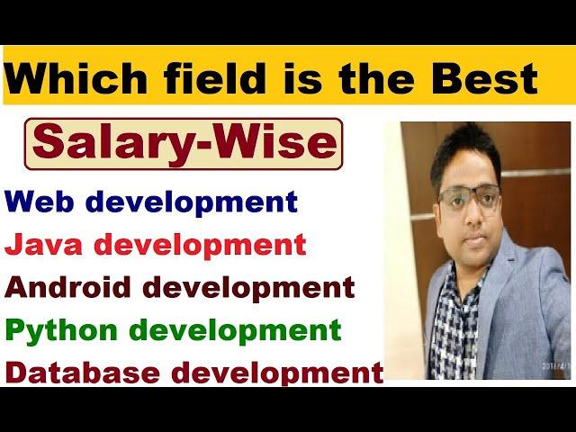 Which field is the best salary-wise, web/python/Java/Android /database development?