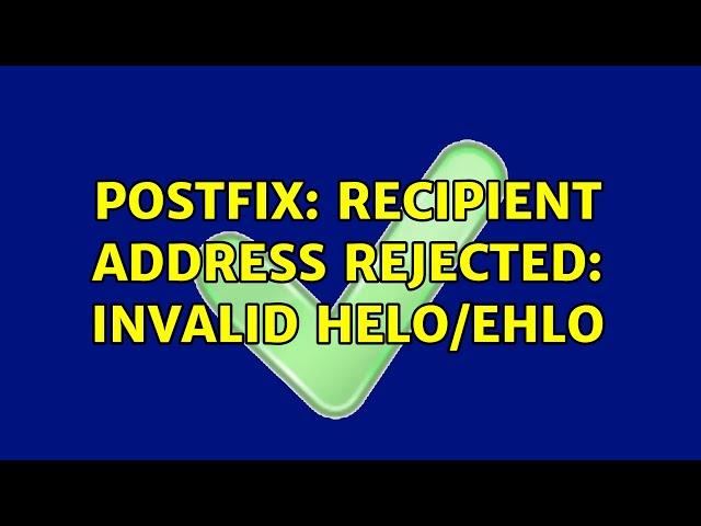 Postfix: Recipient address rejected: Invalid HELO/EHLO (3 Solutions!!)