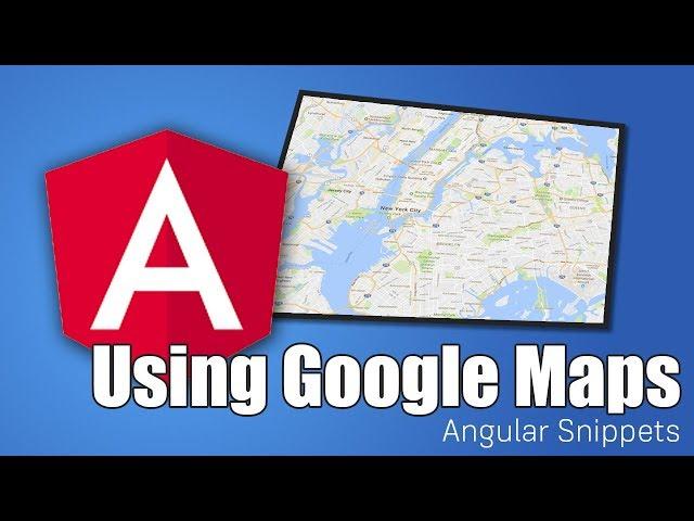 Google Maps & Angular | ANGULAR SNIPPETS