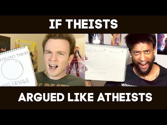 IF THEISTS ARGUED LIKE ATHEISTS