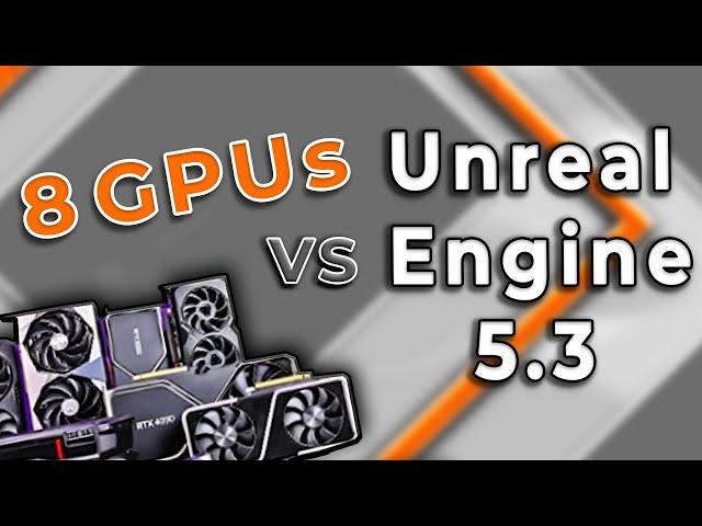 8 GPUs vs Unreal Engine 5.3 Benchmark