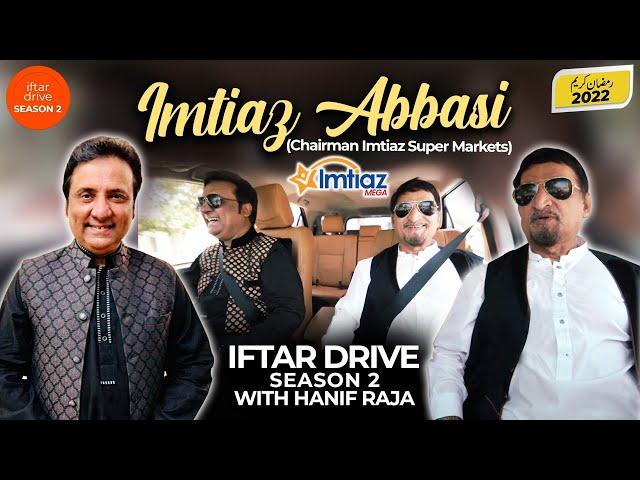 Imtiaz Abbasi (Chairman Imtiaz supermarket) - Iftar drive Season 2 | Hanif Raja | Ramadan 22 special