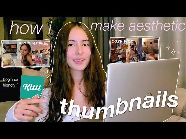 HOW I MAKE MY AESTHETIC THUMBNAILS ⭐️ (with Kittl!)