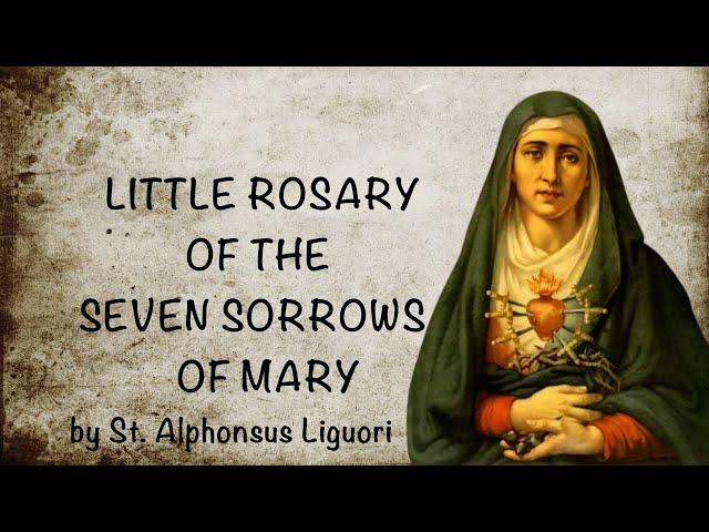 Little Rosary of the Seven Sorrows of Mary -  by St. Alphonsus Liguori.