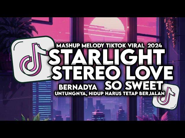 DJ STARLIGHT X STEREO LOVE X BERNADYA UNTUNGNYA HIDUP HARUS TETAP BERJALAN X SO SWEET FUL MAMANFVNDY