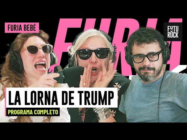 LA LORNA DE TRUMP | PROGRAMA COMPLETO de FURIA BEBÉ