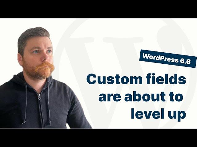 WordPress 6.6 is changing the game for Custom Fields