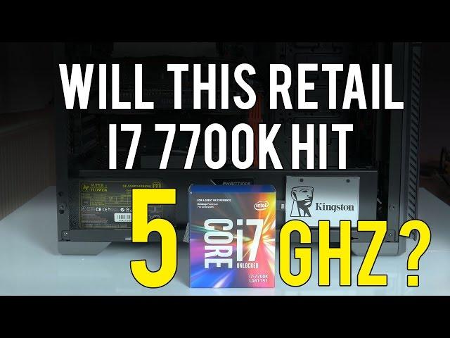 5GHz overclock on i7 7700K retail sample - possible?