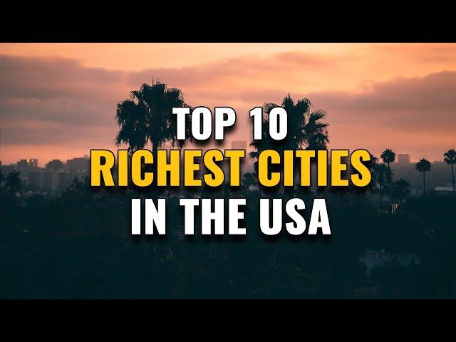 Top 10 Richest Cities in the USA 2023