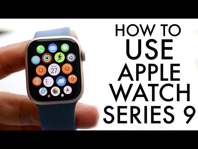 How To Use Apple Watch Series 9! (Complete Beginners Guide)