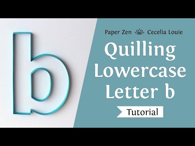 Quilling Letters Tutorial - Lowercase Letter b Monogram - How to Outline On-Edge Template