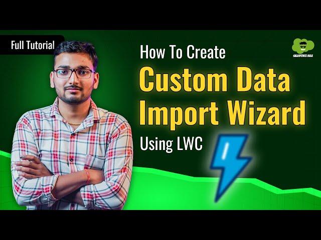 Salesforce LWC Projects - How To Create Custom Data Import Wizard Using LWC |  Step-by-Step Process