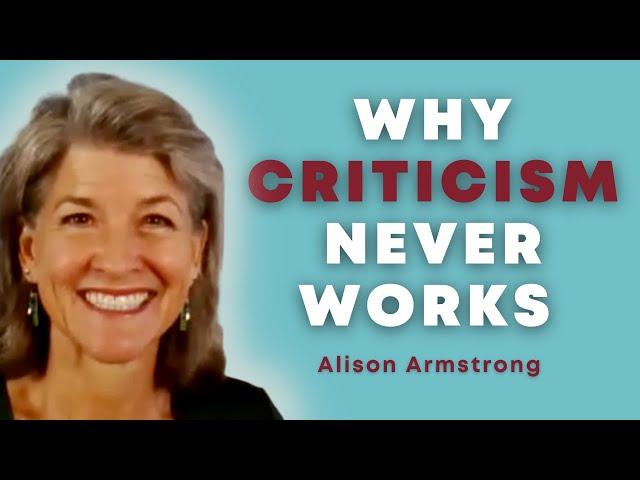 Why Criticism Never Works (And Why We Do It Anyway) with Alison Armstrong