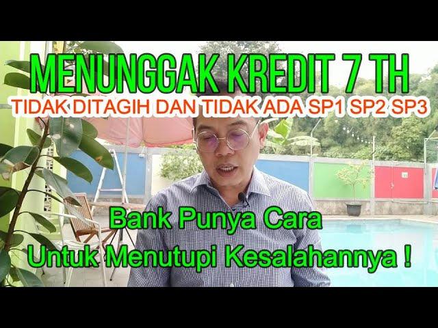 Menunggak Kredit 7 Tahun Tanpa Ditagih Dan Tidak Ada SP1 SP2 SP3 | Bank Punya Cara Yang lain !