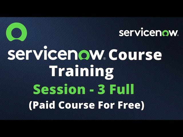 ServiceNow Course Training - Full Session 3 | ServiceNow Paid Course For Free | Zaid From Hyd