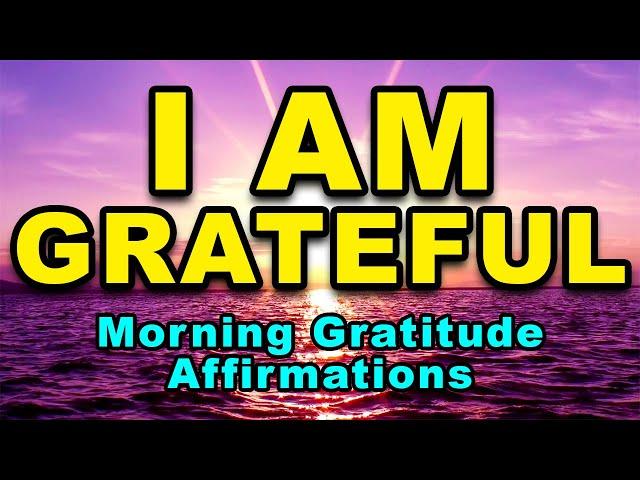 I AM Grateful | Positive Morning Affirmations | Morning Gratitude Affirmations | Positive Thinking