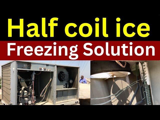 Package unit Half coil Ice freezing on Compressor why how many reason solution learn practically