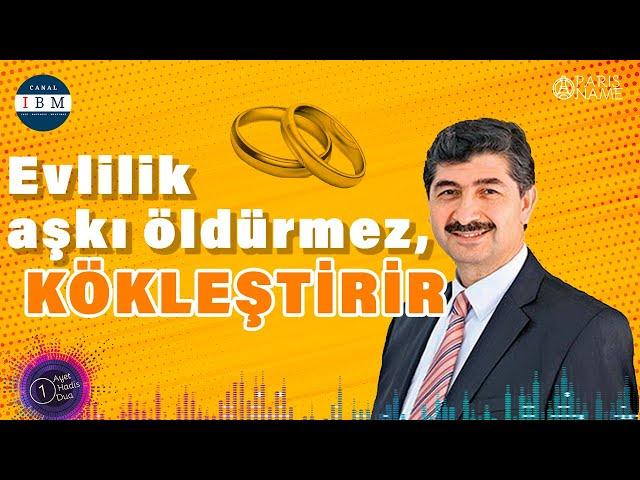 Evlilik Aşkı öldürmez, Kökleştirir | Cemil TOKPINAR | Paris Name | Canal IBM