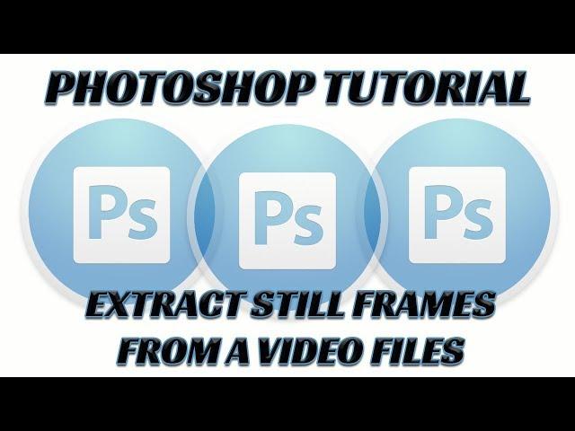 Photoshop Tutorial: Extract Still Frames from Video File