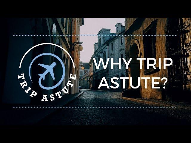 Why Trip Astute? | What's Different About Our Channel?