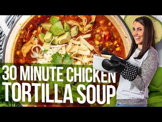 30 MInute Chicken Tortilla Soup