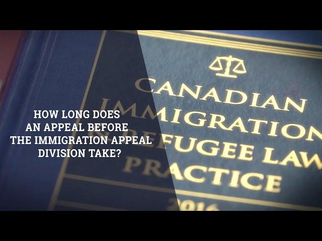 How Long Does An Appeal Before The Immigration Appeal Division Take?