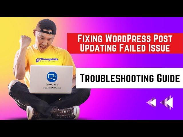 Troubleshooting Guide: Fixing WordPress Post Updating Failed Issue