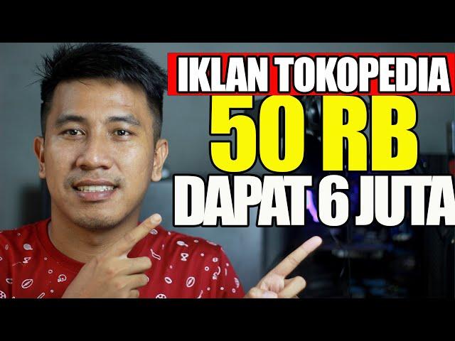 CARA IKLAN DI TOKOPEDIA UNTUK PEMULA, MODAL 50RB DAPAT 6 JUTA!!!