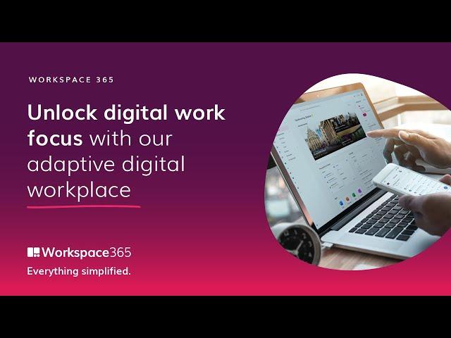 Workspace 365 | Unlock digital work focus with our adaptive digital workplace