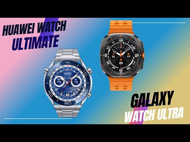 Samsung Galaxy Watch Ultra vs Huawei Watch Ultimate