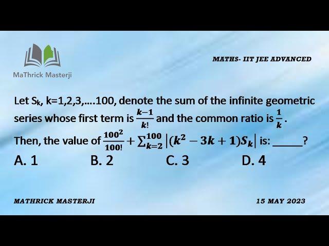 Let S_k, k=1,2,....100, denote the sum of the infinite geometric series whose first term is k-1/k!