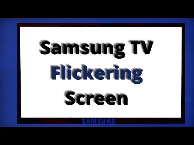Samsung TV  Flickering/Flashing Screen - EASY FIXES
