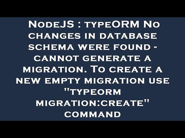 NodeJS : typeORM No changes in database schema were found - cannot generate a migration. To create a