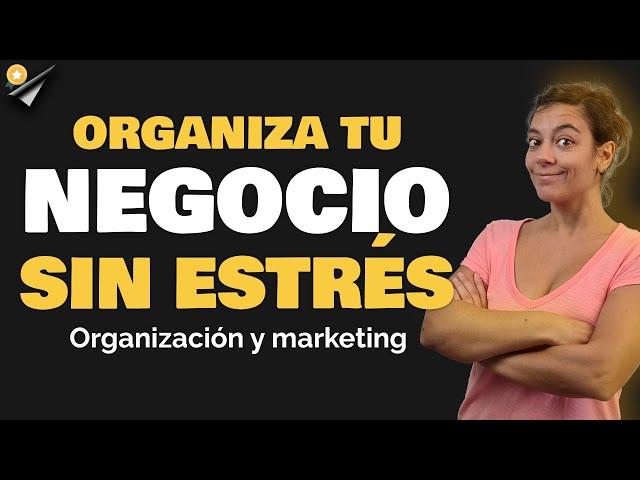  Cómo organizarse para emprender un negocio (SIN ESTRÉS)