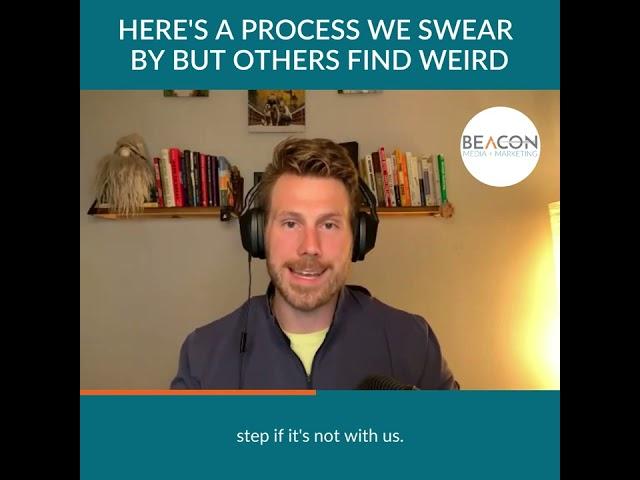 Beacon Media + Marketing - HERE'S A PROCESS WE SWEAR BY BUT OTHERS FIND WEIRD