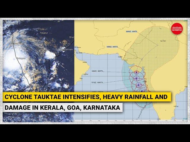 Cyclone Tauktae intensifies, heavy rainfall and damage in Kerala, Goa, Karnataka