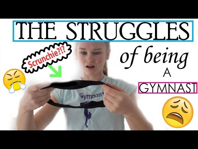 The struggles of being a GYMNAST