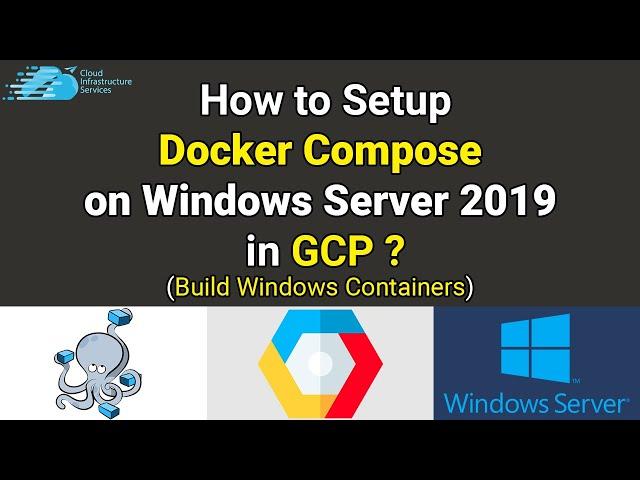 How to Setup Docker Compose on Windows Server 2019 in GCP (Build Windows Containers)