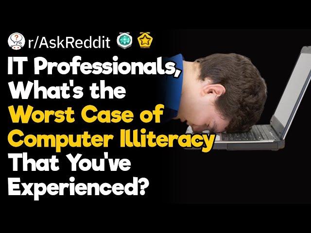 IT Guys, What's the Worst Case of Computer Illiteracy That You've Seen?