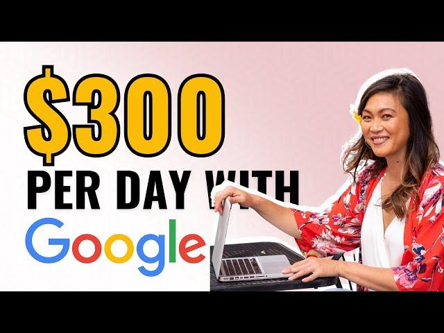 How To Make Money Online with Google $300 Per Day