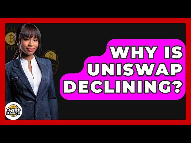 Why Is Uniswap Declining? - CryptoBasics360.com