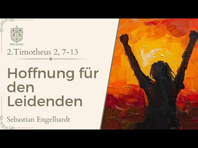 Hoffnung für den Leidenden (2.Timotheus 2, 7-13) - Sebastian Engelhardt