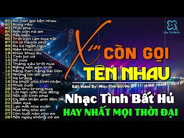 Xin Còn Gọi Tên Nhau | Nhạc Tình Bất Hủ Đình Đám Một Thời | Hải Ngoại Xưa Hay Nhất Mọi Thời Đại