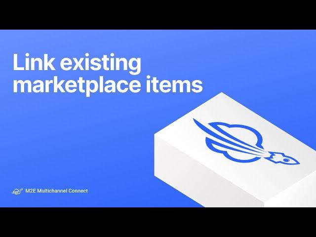 How to link existing marketplace items in M2E Multichannel Connect